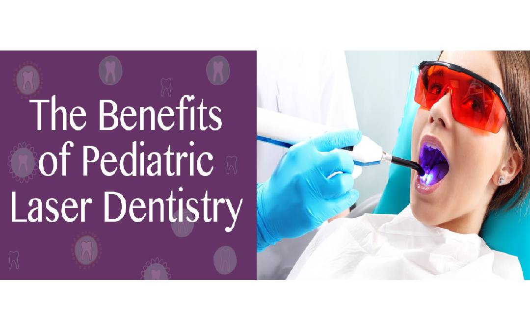 The Benefits of Pediatric Laser Dentistry