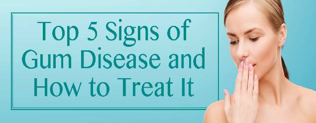 Top 5 Signs of Gum Disease and How to Treat It